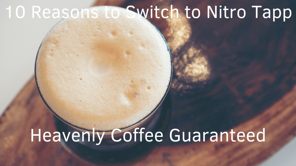 10 Reasons to Switch to Nitro Tapp – Heavenly Coffee Guaranteed