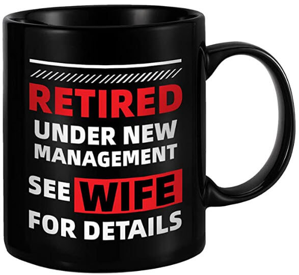black mug with retired under new management see wife for details in bold lettering