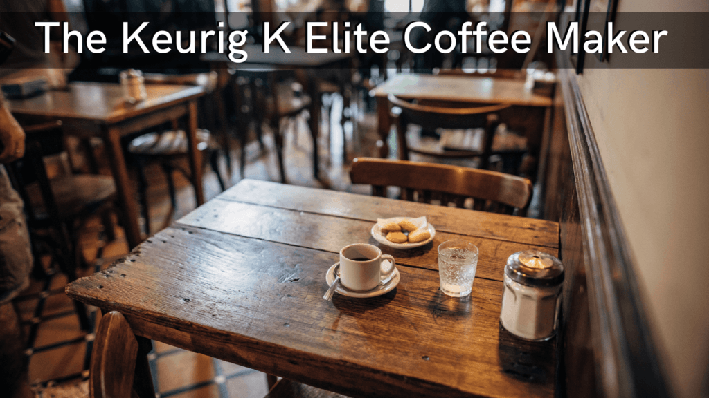 The Keurig K Elite Coffee Maker