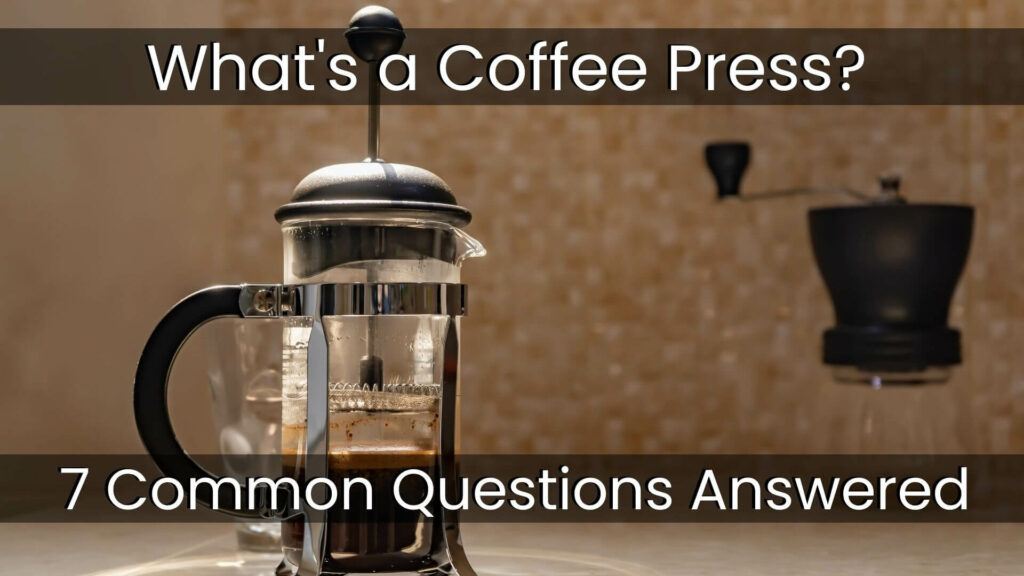 What's a Coffee Press 7 Common Questions Answered
