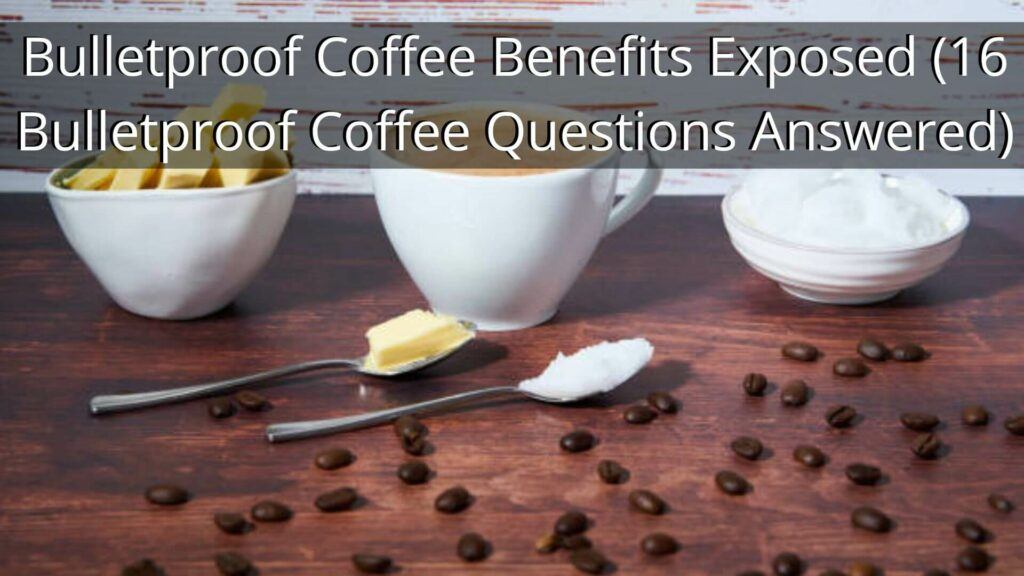 Bulletproof Coffee Benefits Exposed