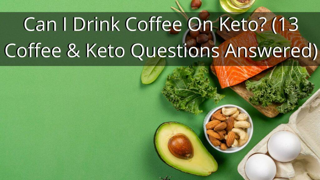 Can I Drink Coffee On Keto